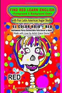 FIND RED LEARN ENGLISH +Foreground & Background Game with Fun Latin American Sugar Skulls Aprenda Ingles Para Todas Las Edades EL COLOR ROJO=RED