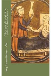 Gilbertus Anglicus Medicine of the Thirteenth Century