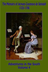 The Memoirs of Jacques Casanova de Seingalt 1725-1798 Volume 4 Adventures in the South
