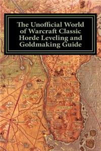 The Unofficial World of Warcraft Classic Horde Leveling and Goldmaking Guide