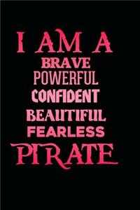 I Am a Brave Powerful Confident Beautiful Fearless Pirate