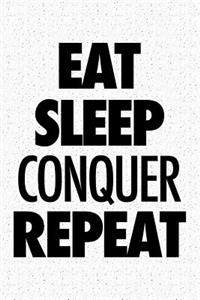 Eat Sleep Conquer Repeat