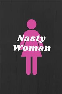 Nasty Woman: An Empowering Notebook to Gather Your Thoughts, Speak Your Mind and to Work for Equality.