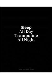 Sleep All Day Trampoline All Night: Blank Sheet Music - 10 Staves