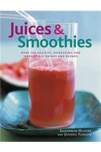 Juices & Smoothies: Over 160 Healthy, Refreshing and Irresistable Drinks and Blends