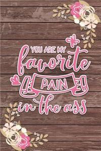 You Are My Favorite Pain in the Ass Romantic Gift