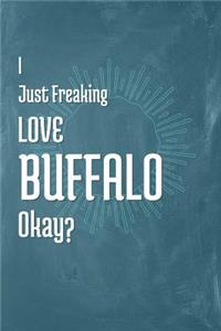 I Just Freaking Love Buffalo Okay?