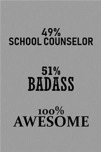 49% School Counselor 51% Badass 100% Awesome