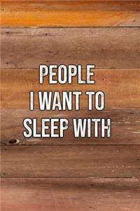 People I Want to Sleep with
