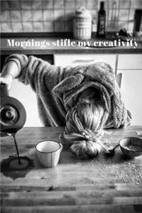 Mornings Stifle My Creativity