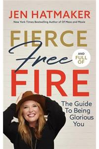 Fierce, Free, and Full of Fire