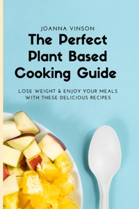 The Perfect Plant Based Cooking Guide