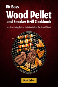 Pit Boss Wood Pellet and Smoker Grill Cookbook