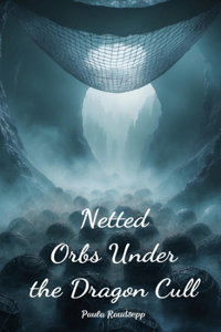 Netted Orbs Under the Dragon Cull