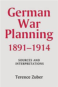 German War Planning, 1891-1914: Sources and Interpretations