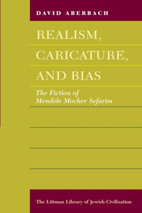 Realism, Caricature and Bias: Fiction of Mendele Mocher Sefarim