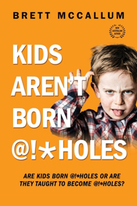 Kids Aren't Born @!*Holes