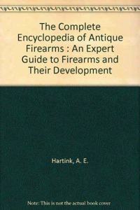 The complete encyclopedia of antique firearms: An expert guide to firearms and their development Hardcover â€“ 1 January 2001