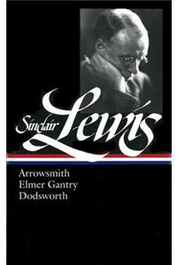 Sinclair Lewis: Arrowsmith, Elmer Gantry, Dodsworth (LOA #133)