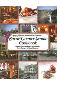 Savor Greater Seattle Cookbook: Seattle's Finest Restaurants, Their Recipes and Their Histories