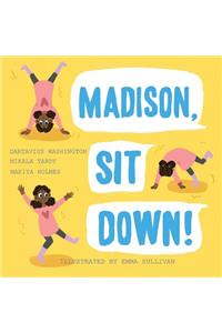 Madison, Sit Down!