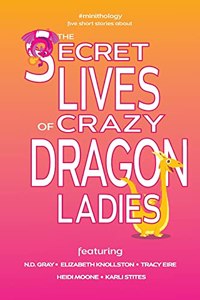 Secret Lives of Crazy Dragon Ladies