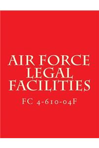 Air Force Legal Facilities FC 4-610-04F