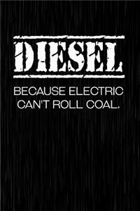 Diesel Because Electric Can't Roll Coal.