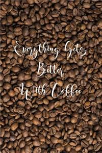 Everything Gets Better with Coffee: Coffee Beans - 150 Pages Lined 6 x 9 Journal / Notebook