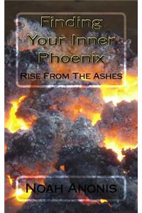 Finding Your Inner Pheonix: Rise From The Ashes