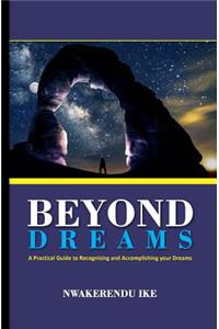 Beyond Dreams: A Practical Guide to Recognizing and Accomplishing Your Dreams