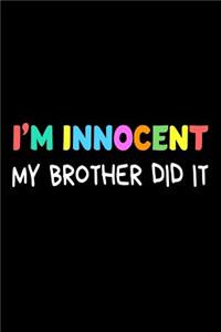 I'm Innocent My Brother Did It