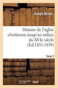 Histoire de l'Église Chrétienne Jusqu'au Milieu Du Xvie Siècle. Tome 2 (Éd.1831-1839)