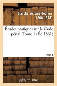 Études Pratiques Sur Le Code Pénal. Tome 1