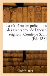 Vérité Sur Les Prétentions Des Ayants Droit de l'Ancien Seigneur, Comte de Sault