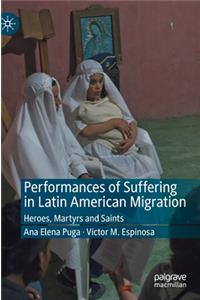 Performances of Suffering in Latin American Migration: Heroes, Martyrs and Saints