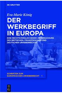 Der Werkbegriff in Europa: Eine Rechtsvergleichende Untersuchung Des Britischen, Franzosischen Und Deutschen Urheberrechts