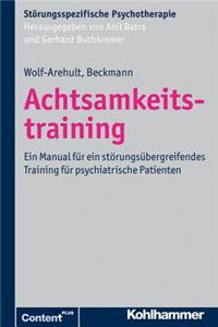 Achtsamkeitstraining: Ein Manual Fur Ein Storungsubergreifendes Training Fur Psychiatrische Patienten