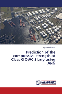 Prediction of the compressive strength of Class G OWC Slurry using ANN