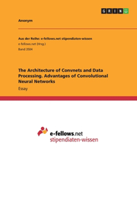 The Architecture of Convnets and Data Processing. Advantages of Convolutional Neural Networks