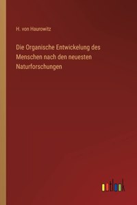 Die Organische Entwickelung des Menschen nach den neuesten Naturforschungen