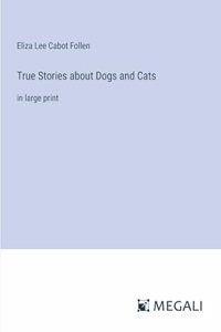 True Stories about Dogs and Cats