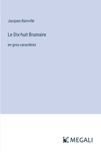 Dix-huit Brumaire: en gros caractères