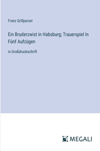 Ein Bruderzwist in Habsburg; Trauerspiel In Fünf Aufzügen