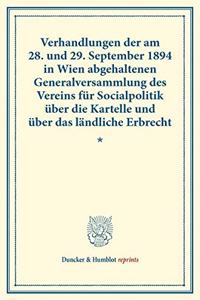 Verhandlungen Der Am 28. Und 29. September 1894 in Wien Abgehaltenen Generalversammlung Des Vereins Fur Socialpolitik Uber Die Kartelle Und Uber Das Landliche Erbrecht
