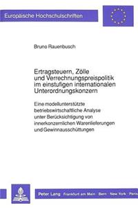 Ertragsteuern, Zoelle Und Verrechnungspreispolitik Im Einstufigen Internationalen Unterordnungskonzern