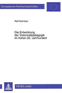 Die Entwicklung Der Violoncellpaedagogik Im Fruehen 20. Jahrhundert