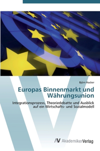 Europas Binnenmarkt und Währungsunion