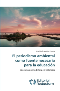 periodismo ambiental como fuente necesaria para la educación