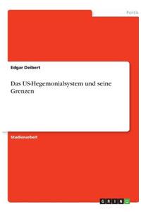 Das US-Hegemonialsystem und seine Grenzen